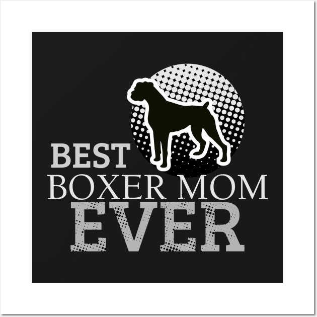 Best Boxer Mom Ever: Boxer Puppy Dog T-shirt for Women Wall Art by bamalife